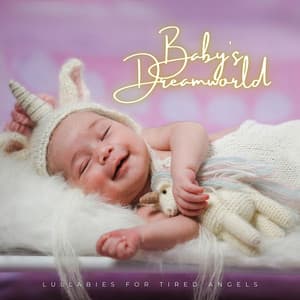 Baby's Dreamworld: Soothing Lullaby Collection - Lullabies For Tired Angels