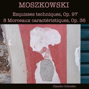 Moszkowski: Esquisses techniques, Op. 97 & 8 Morceaux caractéristiques, Op. 36 - Moritz Moszkowski