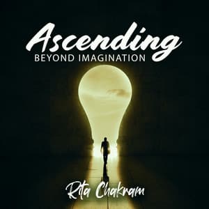 Ascending Beyond Imagination - Rita Chakram