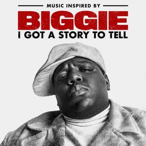 Music Inspired By Biggie: I Got A Story To Tell - The Notorious B.I.G.