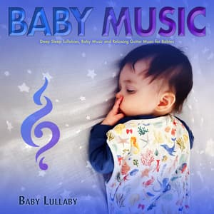 Baby Music: Deep Sleep Lullabies, Baby Music and Relaxing Guitar Music for Babies - Childbirth Music Guru