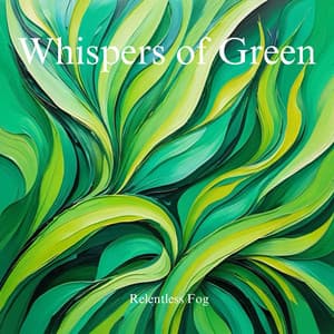 Whispers of Green - Relentless Fog