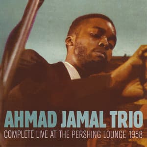 Complete Live At The Pershing Lounge 1958 - Ahmad Jamal Trio