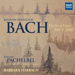 J.S. Bach: The Art of Fugue, BWV 1080; Pachelbel: Canon and Organ Music - Barbara Harbach