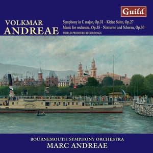 Andreae: Symphony in C Major, Notturno and Scherzo, Music for Orchestra, Kleine Suite Op. 27 - Volkmar Andreae