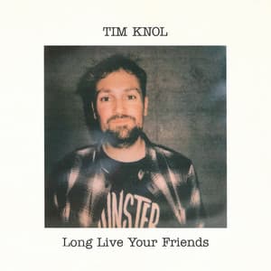 Long Live Your Friends - Tim Knol