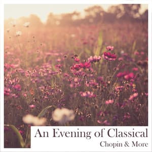 "An Evening of Classical" - Chopin & More - Frédéric Chopin