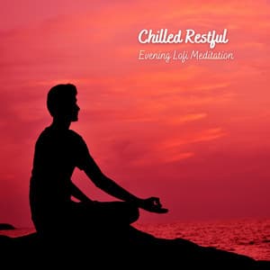 Chilled Restful: Evening Lofi Meditation - The Lofi King