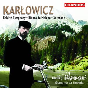 Karłowicz: Bianca da Molena, Serenade & Rebirth Symphony - Mieczysław Karłowicz