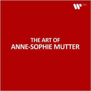 The Art of Anne-Sophie Mutter - Anne-Sophie Mutter
