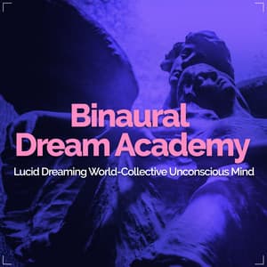Binaural Dream Academy - Lucid Dreaming World-Collective Unconscious Mind