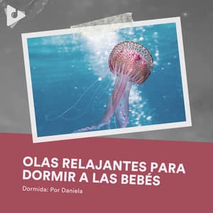 Olas Relajantes para Dormir a las Bebés - Dormida: Por Daniela