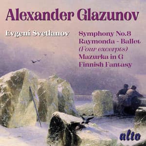 Glazunov: Symphony No. 8, Raymonda Ballet Selections, Mazurka in G, Finnish Fantasy - Alexander Glazunov