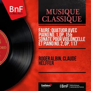 Fauré: Quatuor avec piano No. 1, Op. 15 & Sonate pour violoncelle et piano No. 2, Op. 117 - Gabriel Fauré