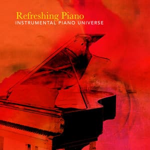 Refreshing Piano - Instrumental Piano Universe