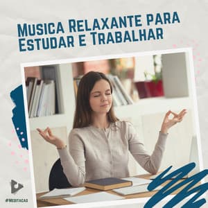 Música Relaxante para Estudar e Trabalhar - #Meditação