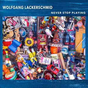 Never Stop Playing - Wolfgang Lackerschmid