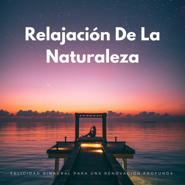 Relajación De La Naturaleza: Felicidad Binaural Para Una Renovación Profunda - Relajación de ritmos binaurales
