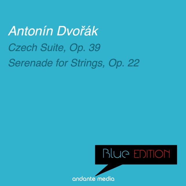Blue Edition - Dvořák: Czech Suite, Op. 39 & Symphony No. 9, Op. 95 & Serenade for Strings, Op. 22 - Antonín Dvořák
