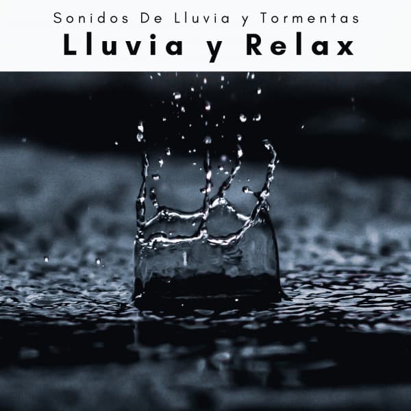 1 Lluvia y Relax - Sonidos De Lluvia y Tormentas