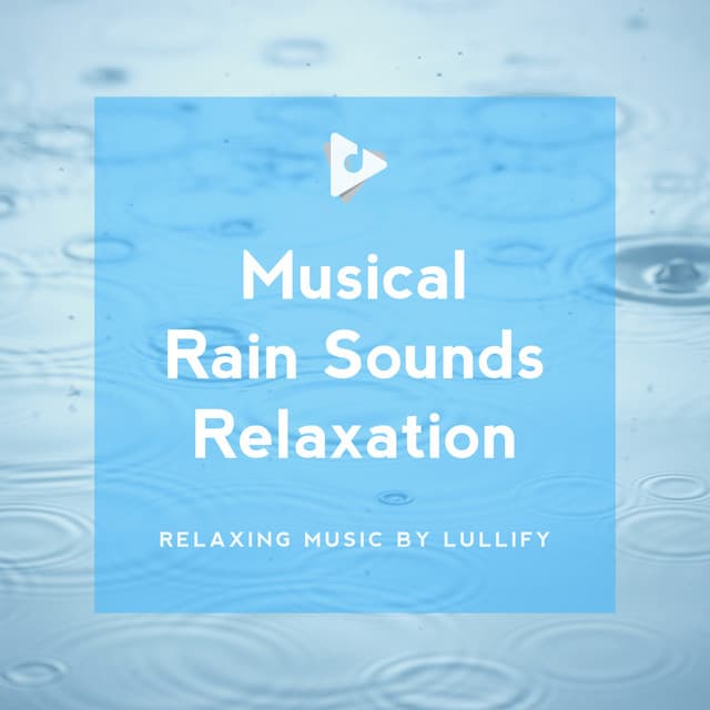 Musical Rain Sounds Relaxation - Relaxing Music by Lullify