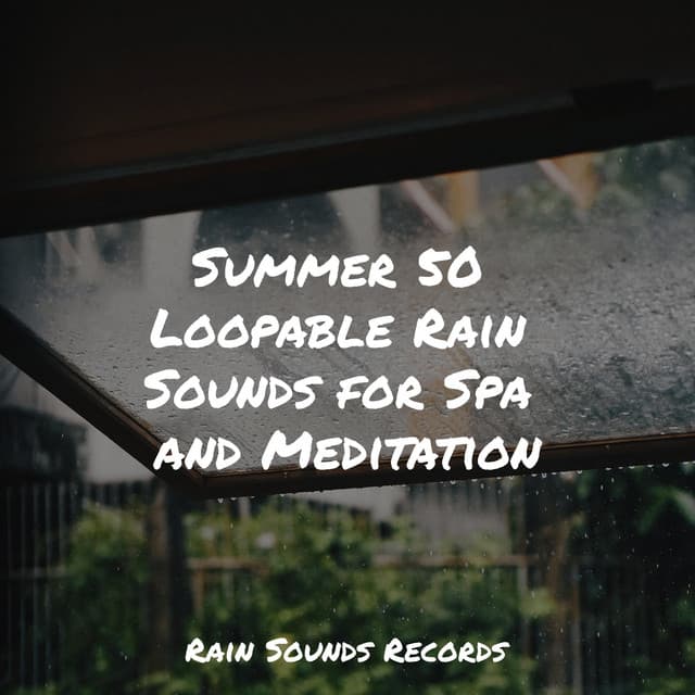 Summer 50 Loopable Rain Sounds for Spa and Meditation - Spa & Spa