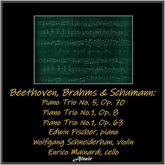Beethoven, Brahms & Schumann: Piano Trio NO. 5, OP. 70 - Piano Trio No.1, OP. 8 - Piano Trio No.1, OP. 63 - Edwin Fischer