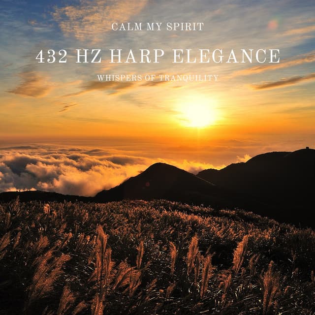 432 Hz Harp Elegance: Whispers of Tranquility - Calm My Spirit