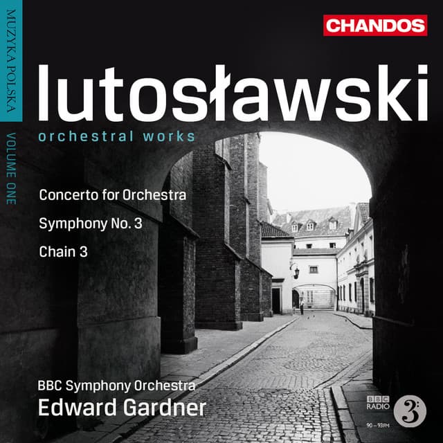 Lutosławski: Symphony No. 3, Chain 3 & Concerto for Orchestra - Witold Lutosławski