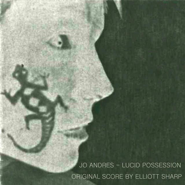 Jo Andres: Lucid Possession - Elliott Sharp