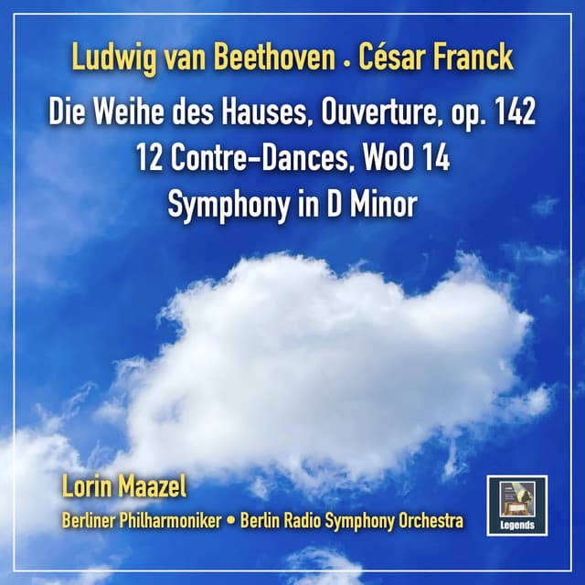 Beethoven: Die Weihe des Hauses Overture, Op. 124 & 12 Contredanses, WoO 14 - Franck: Symphony in D Minor, FWV 48 - Lorin Maazel
