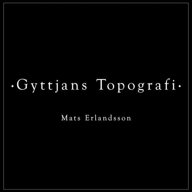 Gyttjans Topografi - Mats Erlandsson