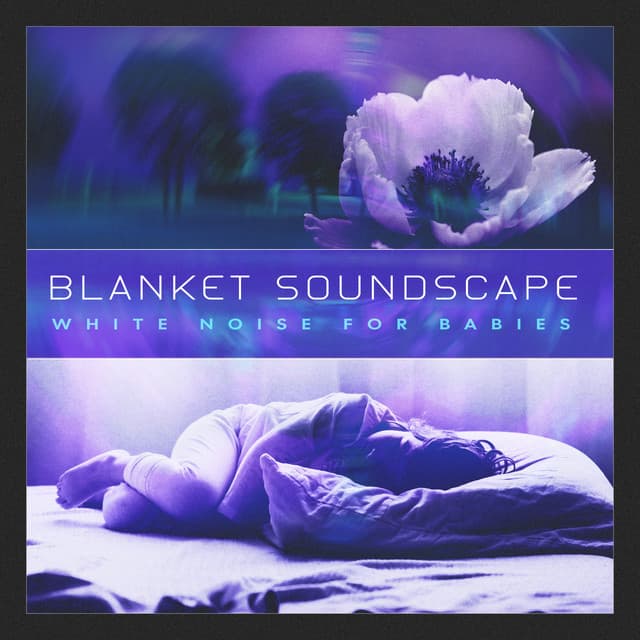 Blanket Soundscape - White Noise for Babies