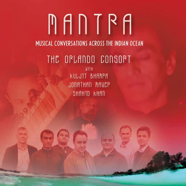 Mantra: Musical Conversations Across the Indian Ocean - Orlando Consort