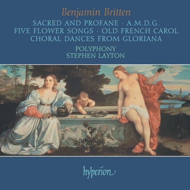 Britten: Sacred & Profane; A.M.D.G; 5 Flower Songs; Choral Dances from Gloriana etc. - Benjamin Britten
