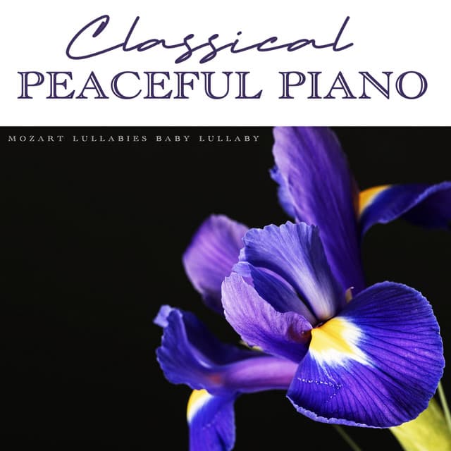 Classical Peaceful Piano - Mozart Lullabies Baby Lullaby