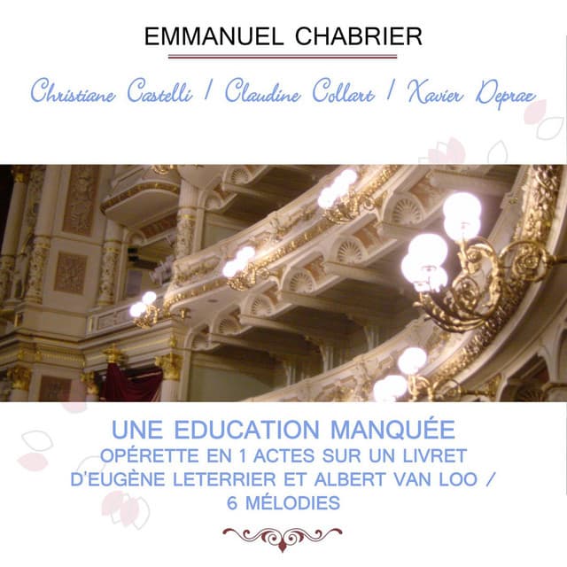 Christiane Castelli / Claudine Collart / Xavier Depraz play: Emmanuel Chabrier: Une Education manquée - Opérette en 1 actes sur un livret d'Eugène Leterrier et Albert Van Loo / 6 Mélodies - Emmanuel Chabrier