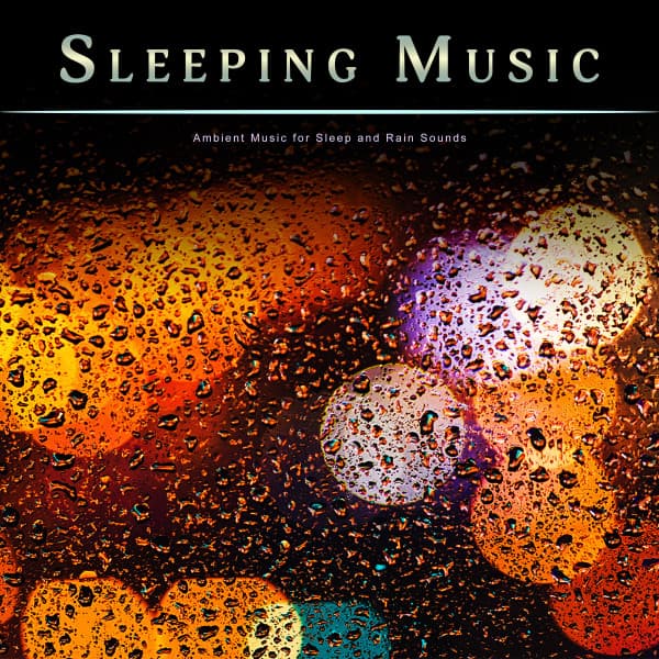 Sleeping Music: Ambient Music for Sleep and Rain Sounds - Pure Sleeping Music