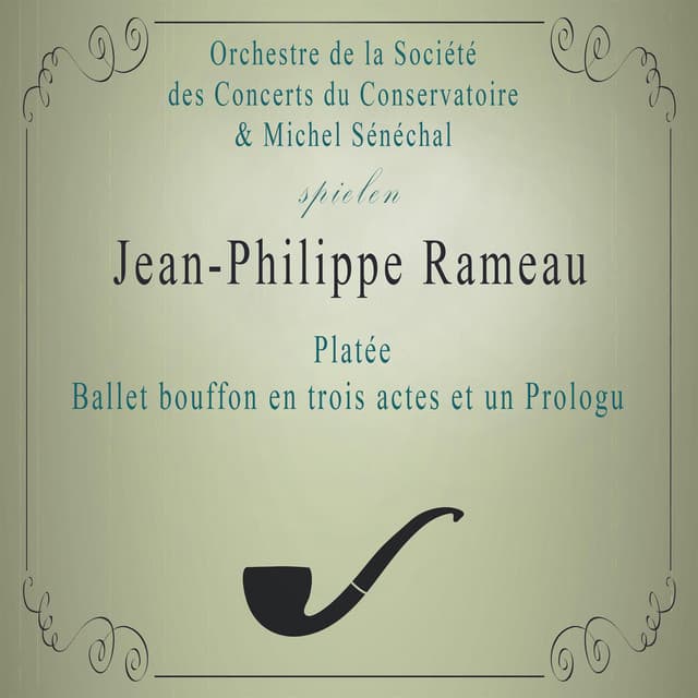Orchestre de la Société des Concerts du Conservatoire / Michel Sénéchal spielen: Jean-Philippe Rameau: Platée, Ballet bouffon en trois actes et un Prologu - Jean-Philippe Rameau