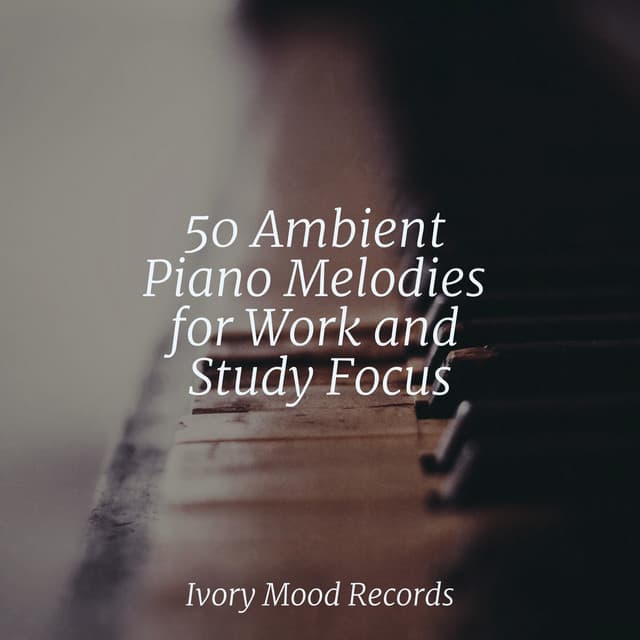 50 Ambient Piano Melodies for Work and Study Focus - Dormir