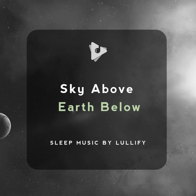 Sky Above Earth Below - Sleep Music by Lullify