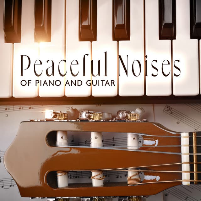 Peaceful Noises of Piano and Guitar: Relaxation for the Mind, Music for Meditation, Relax Your Soul and Body - Positive Energy Academy