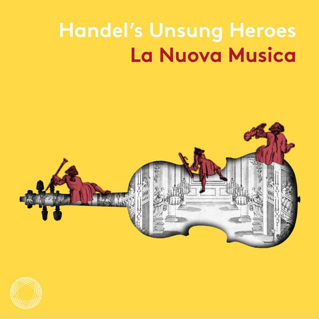 Handel's Unsung Heroes - George Frideric Handel