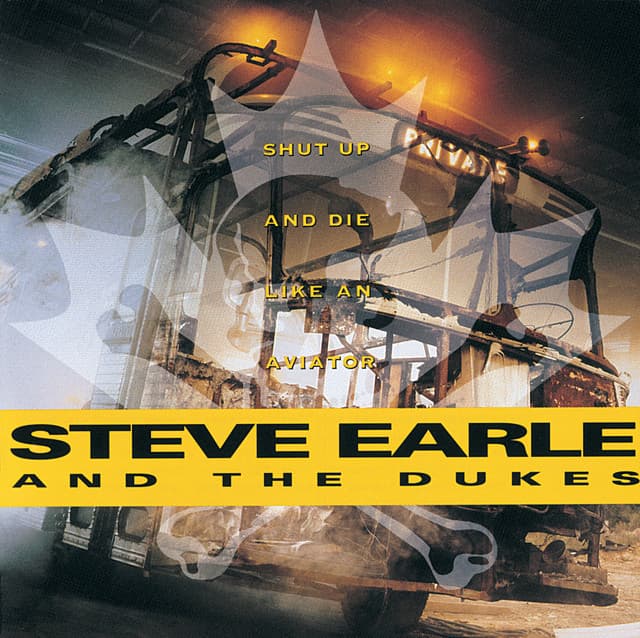 Shut Up And Die Like An Aviator - Steve Earle