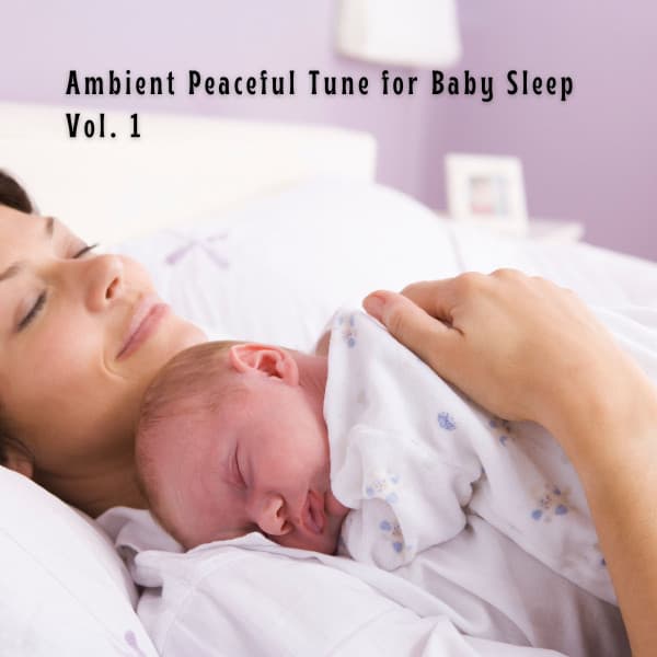 Ambient Peaceful Tune for Baby Sleep Vol. 1 - Bedtime Lullabies