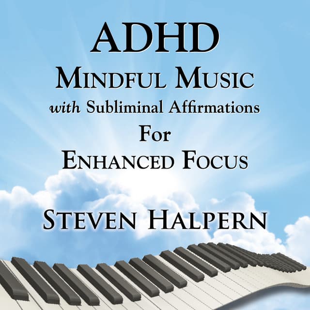 ADHD Mindful Music with Subliminal Affirmations for Enhanced Focus - Steven Halpern