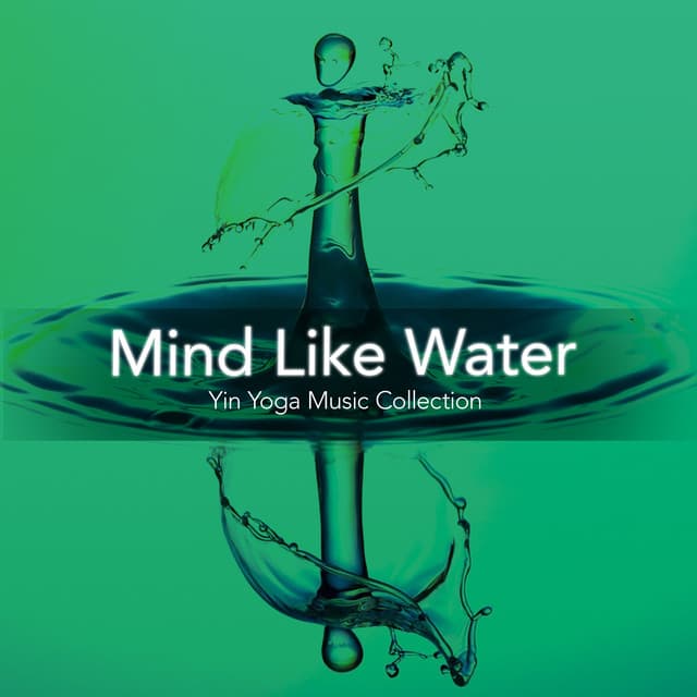 Mind Like Water - Yin Yoga Music Collection