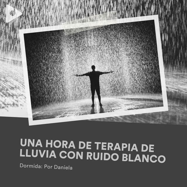 1 Hora de Terapia de Lluvia con Ruido Blanco - Dormida: Por Daniela