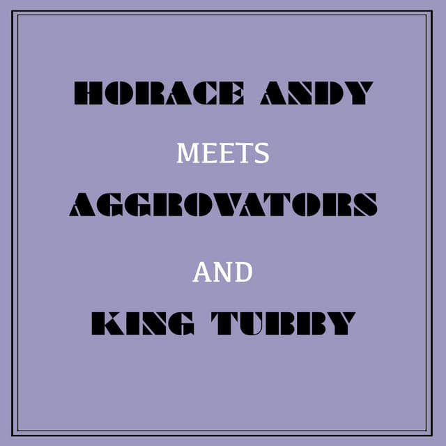 Horace Andy Meets Aggrovators & King Tubby - Horace Andy