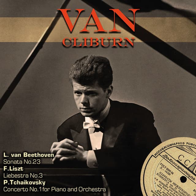 Beethoven: Sonata No. 23 - Liszt: Liebesträume No. 3 - Tchaikovsky: Concerto No. 1 for Piano and Orchestra - Van Cliburn
